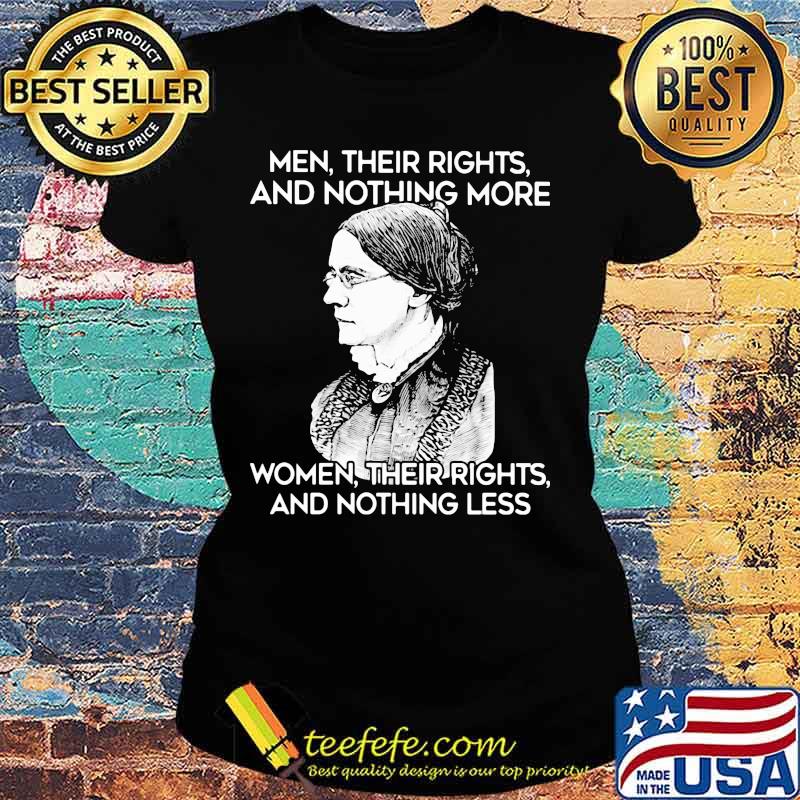 Men their rights and nothing more women their rights and nothing less s Ladies tee Men their rights and nothing more women their rights and nothing less s Ladies tee
