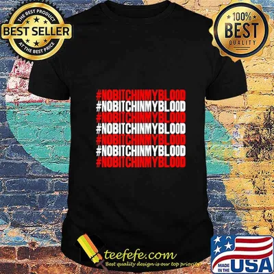 Mens Womens Unisex Tees No Bitch in My Blood Novelty Premium T-Shirt