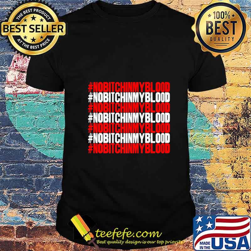 Mens Womens Unisex Tees No Bitch in My Blood Novelty Premium T-Shirt