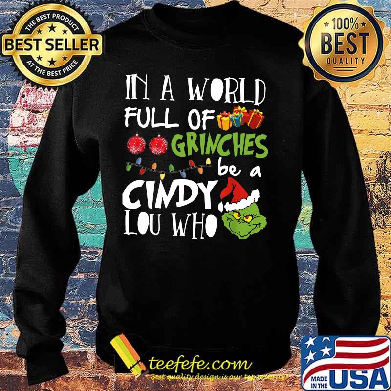 Merry christmas in a world full of grinches be a cindy lou who s Sweater Merry christmas in a world full of grinches be a cindy lou who s Sweater