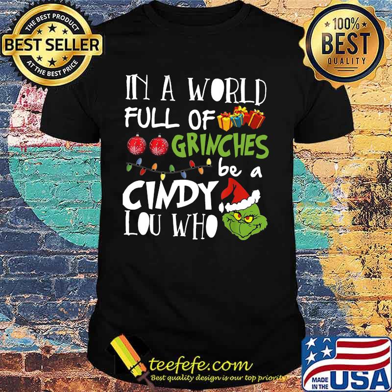 Merry christmas in a world full of grinches be a cindy lou who shirt Merry christmas in a world full of grinches be a cindy lou who shirt