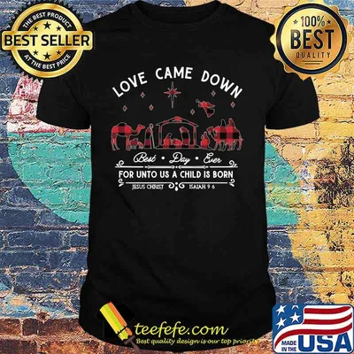 Merry christmas love came down best day ever for unto us a child is born jesus christ isaiah shirt