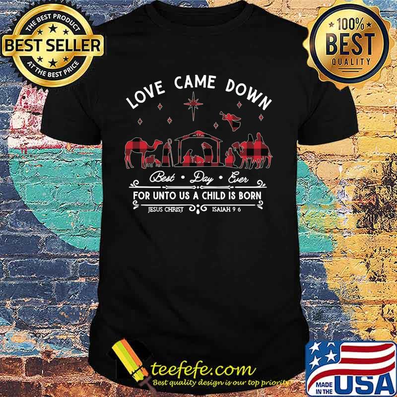Merry christmas love came down best day ever for unto us a child is born jesus christ isaiah shirt