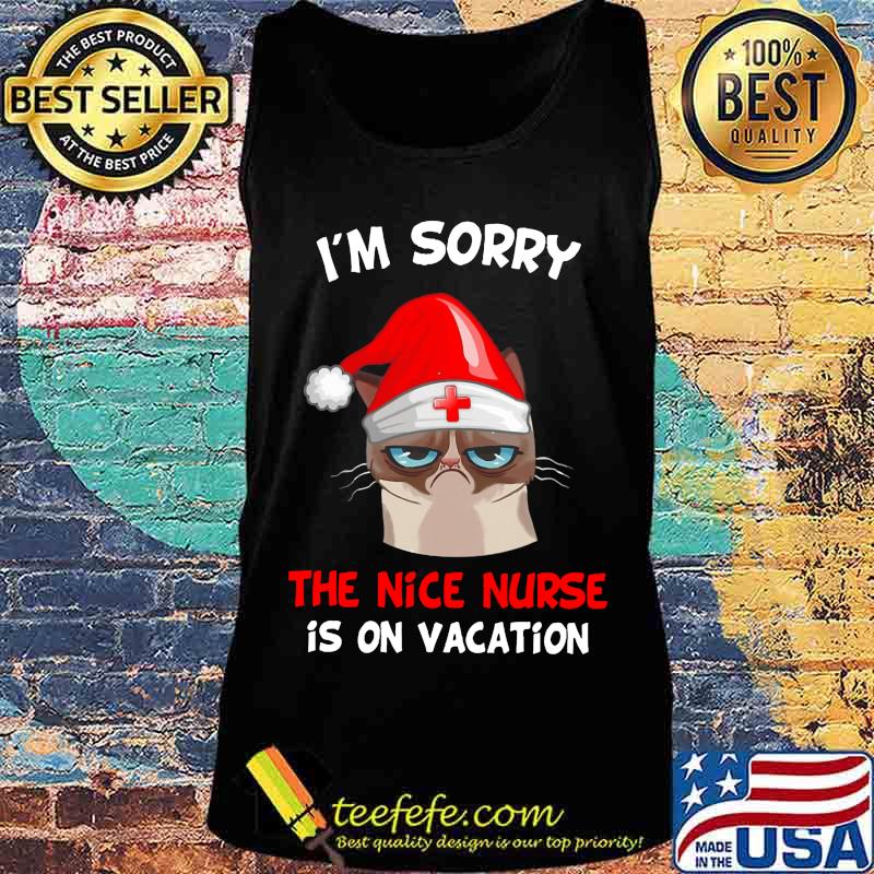 Merry christmas meme cat santa claus i'm sorry the nice nurse is on vacation s Tank top Merry christmas meme cat santa claus i'm sorry the nice nurse is on vacation s Tank top