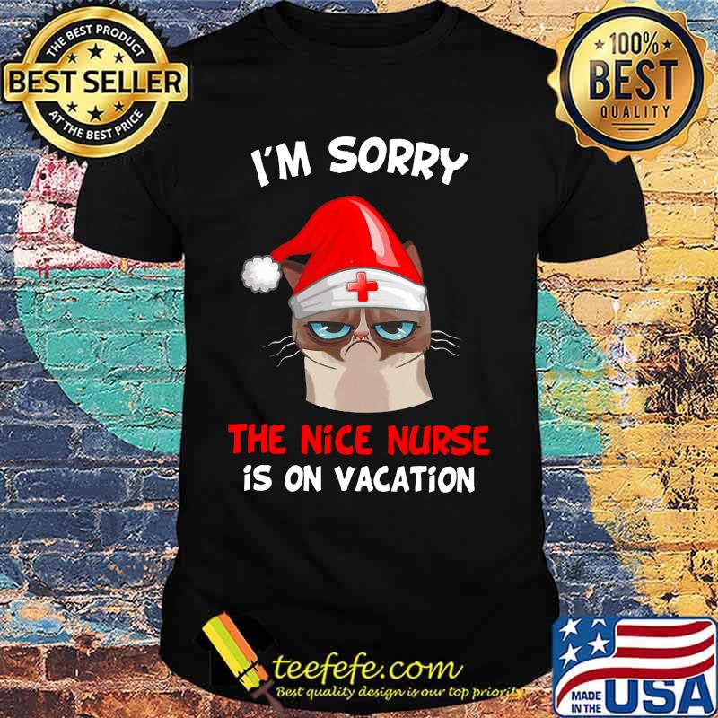 Merry christmas meme cat santa claus i'm sorry the nice nurse is on vacation shirt
