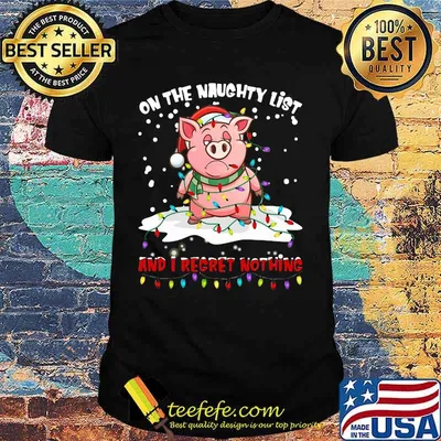 Merry christmas pig santa on the naughty list and i regret nothing lights shirt