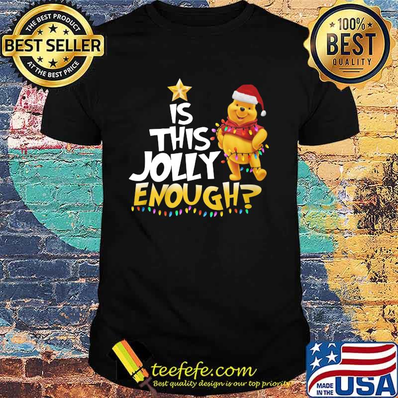 Merry christmas pooh is this jolly enough shirt Merry christmas pooh is this jolly enough shirt