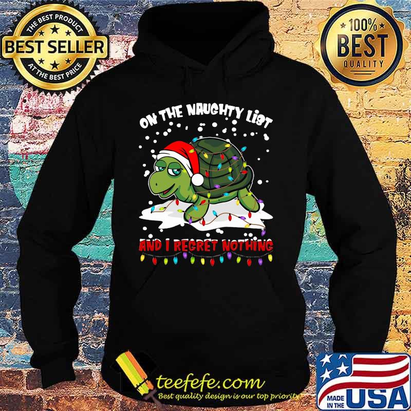 Merry christmas turtle on the naughty list and i regret nothing s Hoodie Merry christmas turtle on the naughty list and i regret nothing s Hoodie