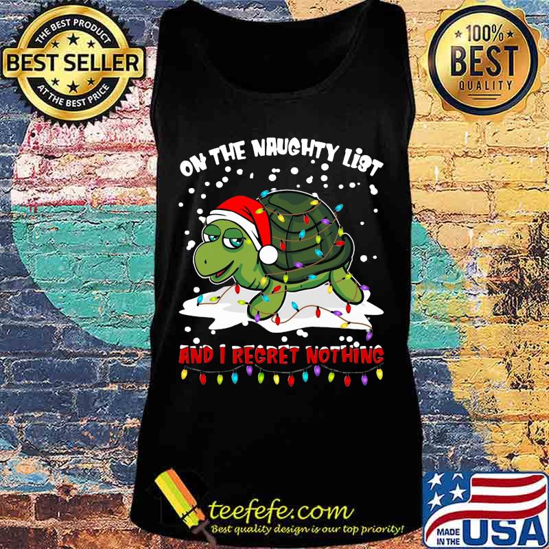 Merry christmas turtle on the naughty list and i regret nothing s Tank top Merry christmas turtle on the naughty list and i regret nothing s Tank top