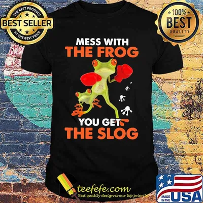Mess with the frog you get the slog shirt