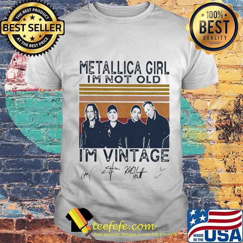 Metallica girl i'm not old i'm vintage signatures shirt Metallica girl i'm not old i'm vintage signatures shirt