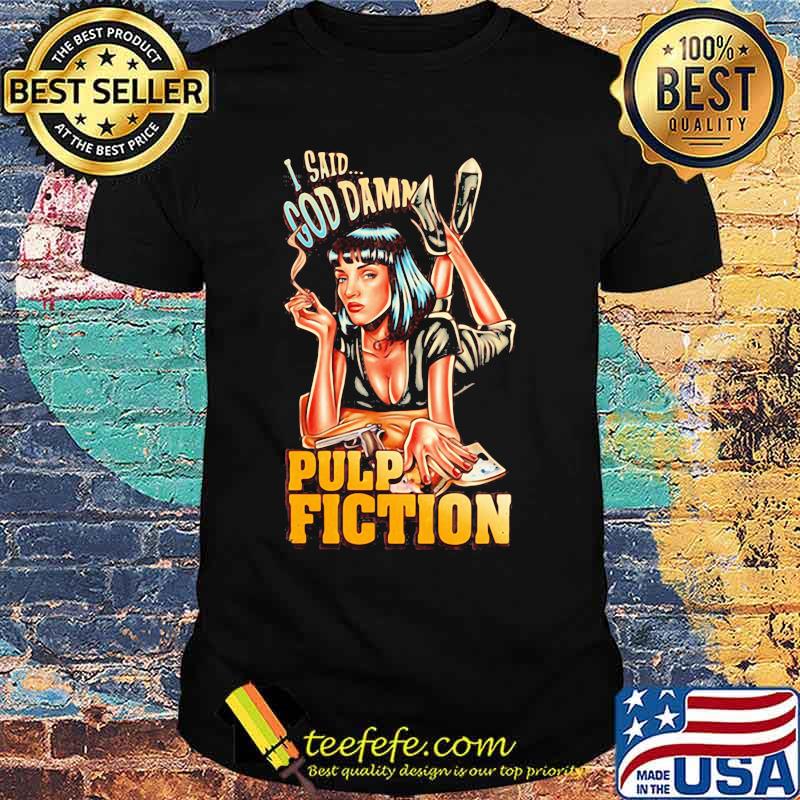 Mia wallace i said goddamn pulp fiction shirt