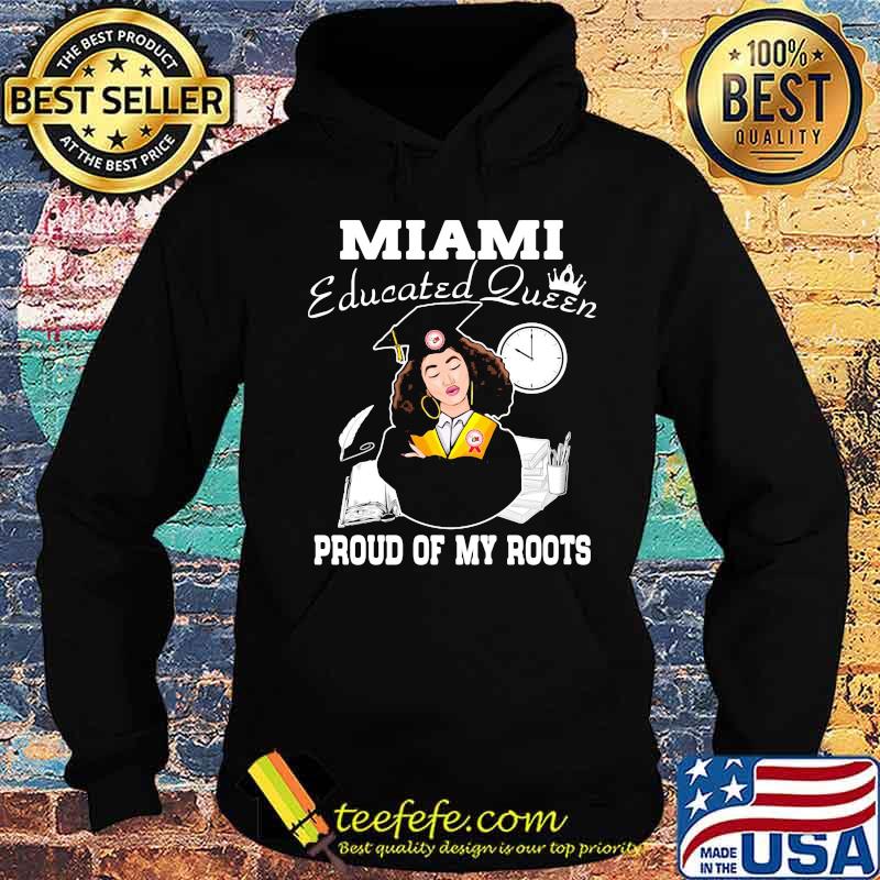 Miami educated queen proud of my roots s Hoodie Miami educated queen proud of my roots s Hoodie