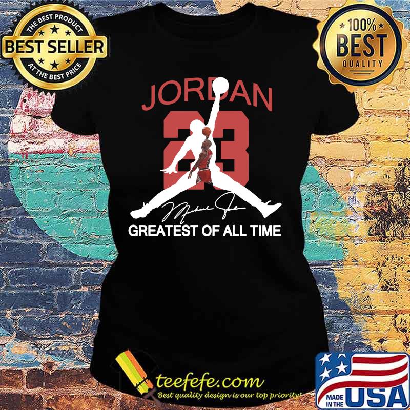Michael jordan 23 greatest of all time signature s Ladies tee Michael jordan 23 greatest of all time signature s Ladies tee