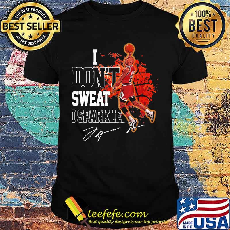 Michael jordan i don't sweat i sparkle signature shirt Michael jordan i don't sweat i sparkle signature shirt