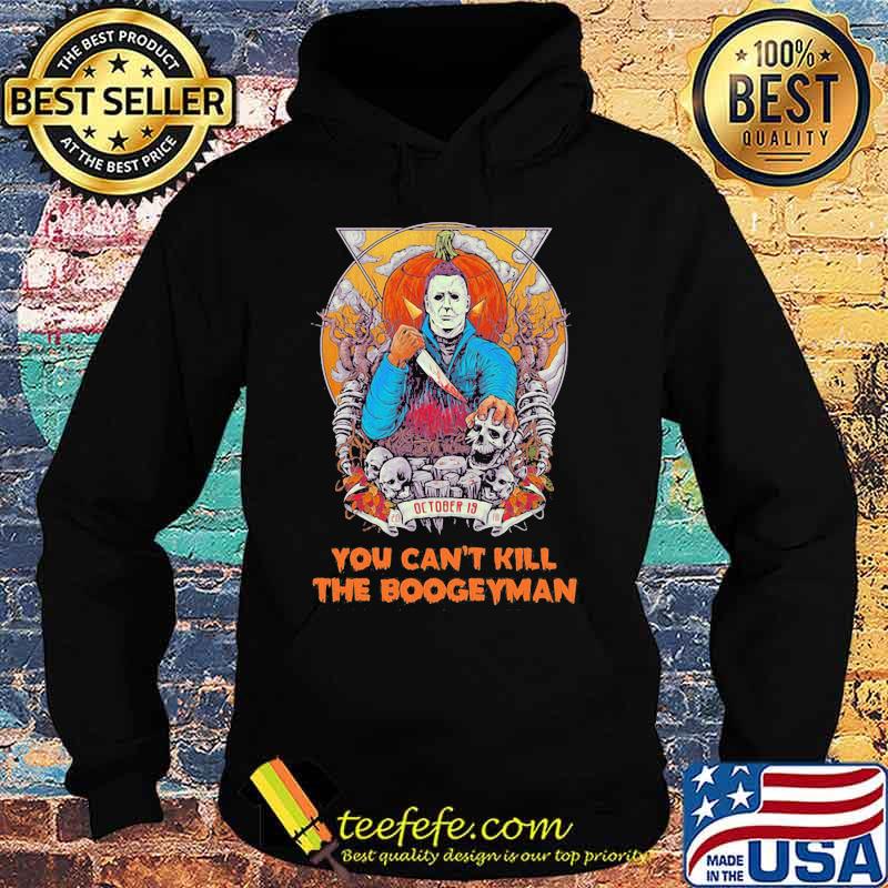 Michael myers october 19 you can't kill the boogeyman halloween s Hoodie Michael myers october 19 you can't kill the boogeyman halloween s Hoodie