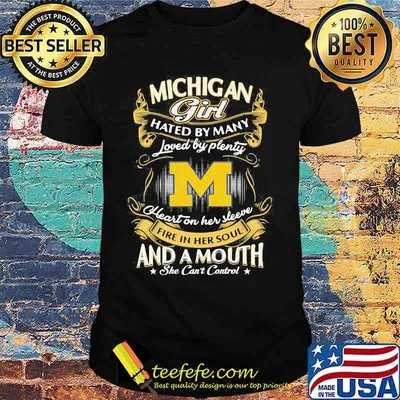 Michigan wolverines  girl hated by many loved by plenty heart on her sleeve fire in her soul and a mouth she can't control stars shirt
