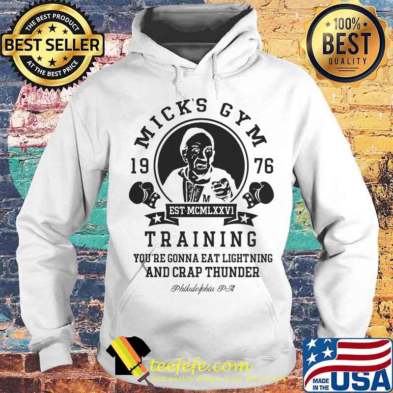 Mick's gym 1976 training you're gonna eat lightning and crap thunder philadelphia pa s Hoodie Mick's gym 1976 training you're gonna eat lightning and crap thunder philadelphia pa s Hoodie
