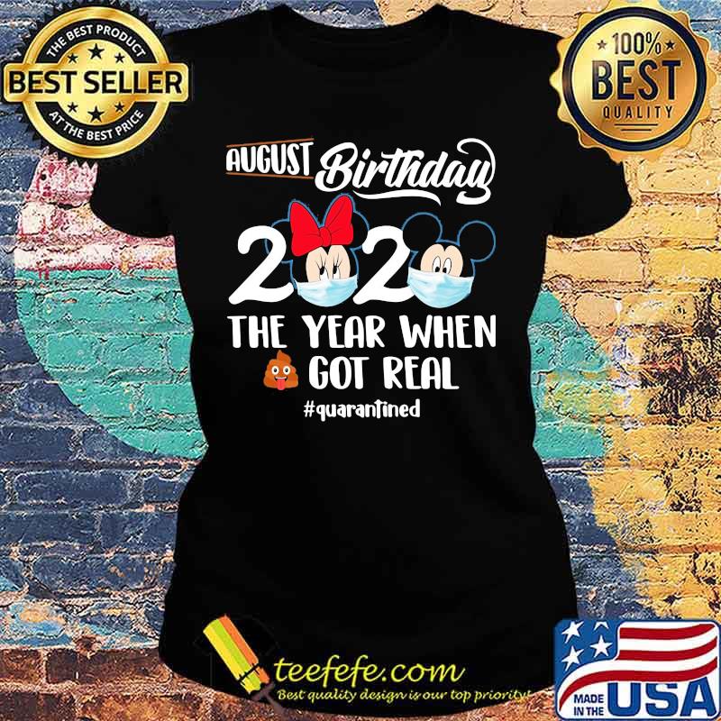 Mickey minnie mouse mask august birthday 2020 the year when shit got real quarantined s Ladies tee Mickey minnie mouse mask august birthday 2020 the year when shit got real quarantined s Ladies tee