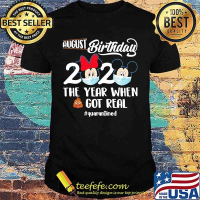 Mickey minnie mouse mask august birthday 2020 the year when shit got real quarantined shirt