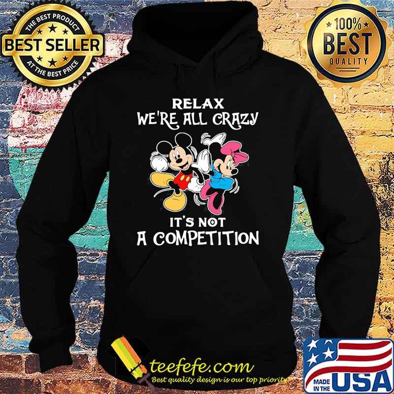Mickey mouse and minnie mouse relax we're all crazy it's not a competition s Hoodie Mickey mouse and minnie mouse relax we're all crazy it's not a competition s Hoodie