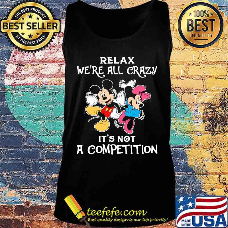 Mickey mouse and minnie mouse relax we're all crazy it's not a competition s Tank top Mickey mouse and minnie mouse relax we're all crazy it's not a competition s Tank top