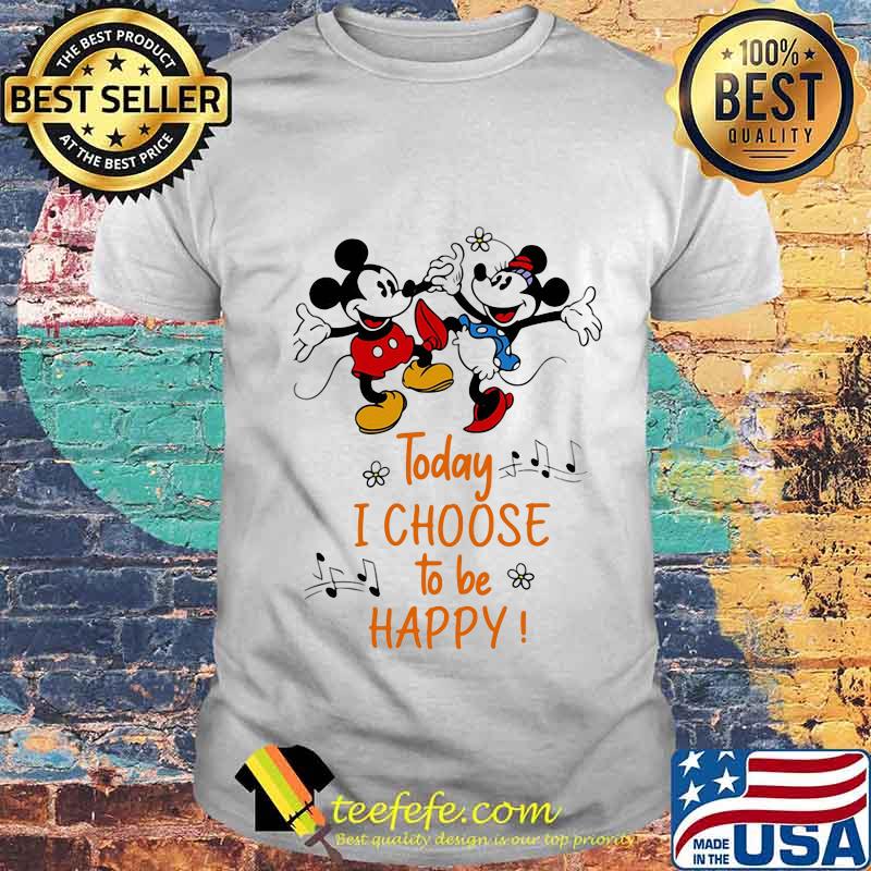 Mickey mouse and minnie mouse today i choose to be happy shirt