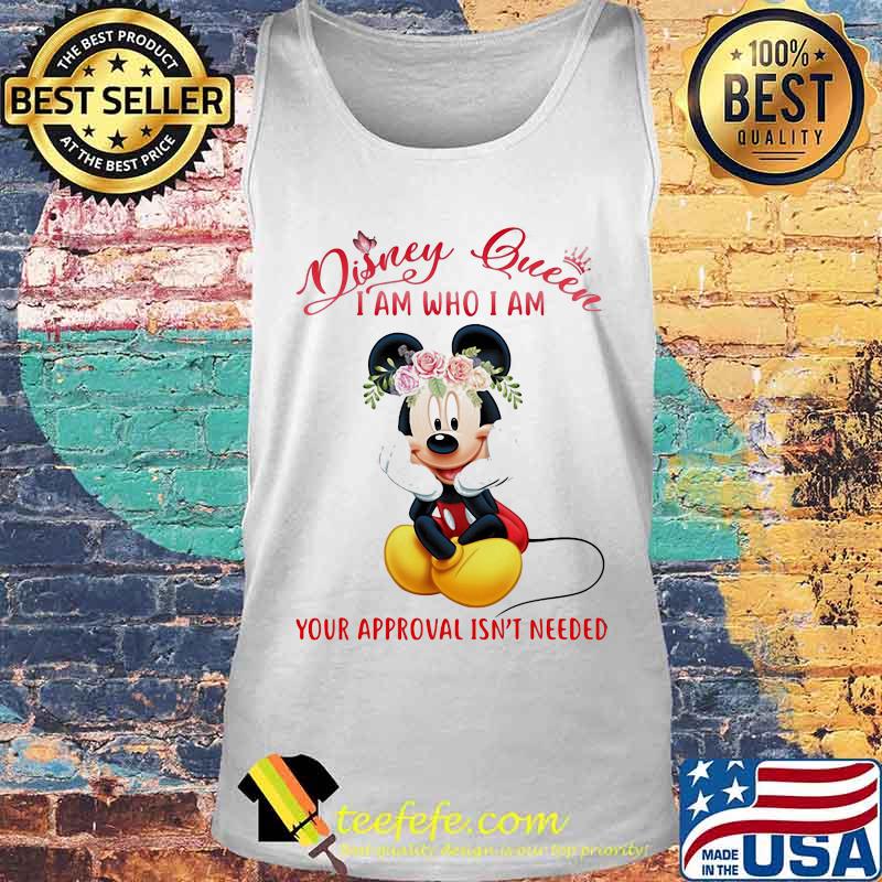 Mickey mouse disney queen i am who i am your approval isn't needed flowers s Tank top Mickey mouse disney queen i am who i am your approval isn't needed flowers s Tank top