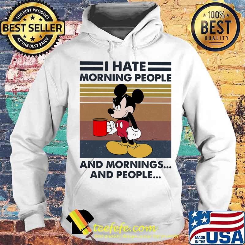 Mickey mouse i hate morning people and mornings and people vintage retro s Hoodie Mickey mouse i hate morning people and mornings and people vintage retro s Hoodie