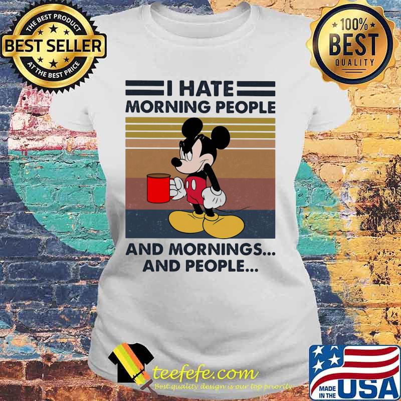Mickey mouse i hate morning people and mornings and people vintage retro s Laides tee Mickey mouse i hate morning people and mornings and people vintage retro s Laides tee