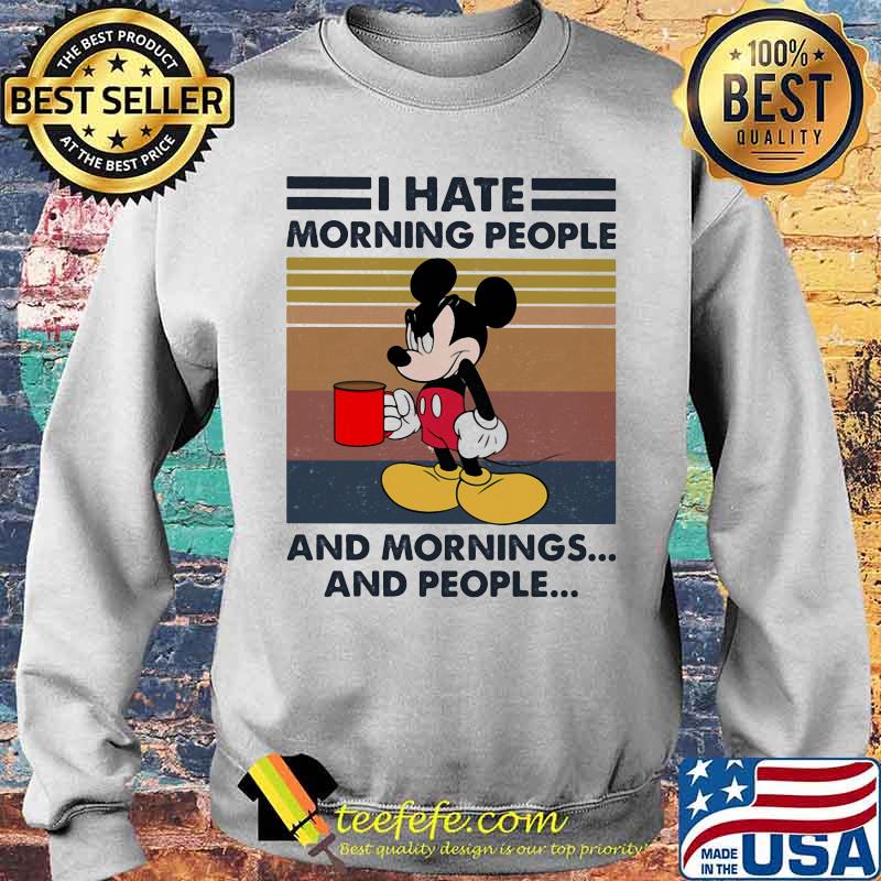 Mickey mouse i hate morning people and mornings and people vintage retro s Sweater Mickey mouse i hate morning people and mornings and people vintage retro s Sweater
