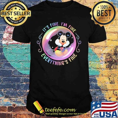 Mickey mouse it's fine i'm fine everything's fine shirt