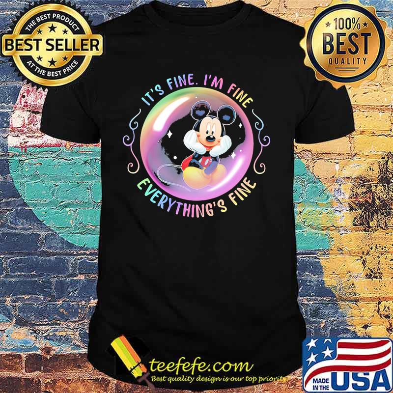 Mickey mouse it's fine i'm fine everything's fine shirt