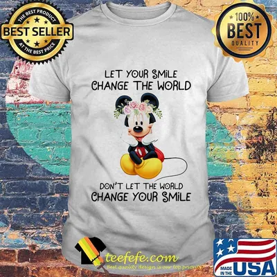 Mickey mouse let your smile change the world don't let the world change your smile shirt