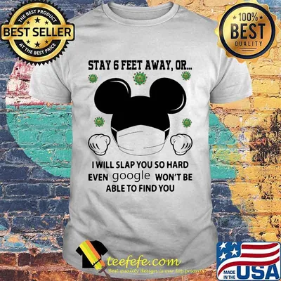 Mickey mouse mask stay 6 feet away or i will slap you so hard even google won't be able to find you covid-19 shirt