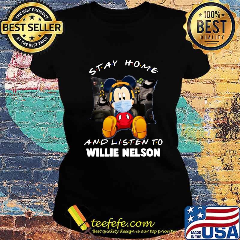 Mickey mouse mask stay home and listen willie nelson s Ladies tee Mickey mouse mask stay home and listen willie nelson s Ladies tee