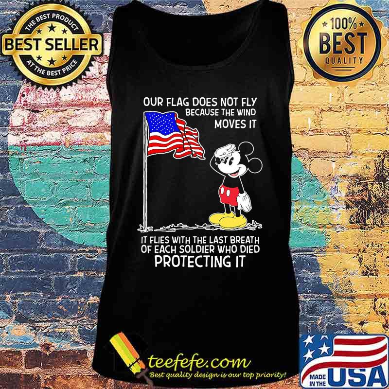Mickey mouse our flag does not fly because the wind moves it it flies with the last breath of each soldier who died protecting it s Tank top Mickey mouse our flag does not fly because the wind moves it it flies with the last breath of each soldier who died protecting it s Tank top