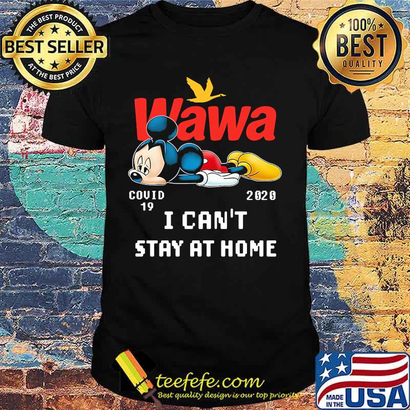 Mickey mouse wawa covid-19 2002 i can't stay at home shirt