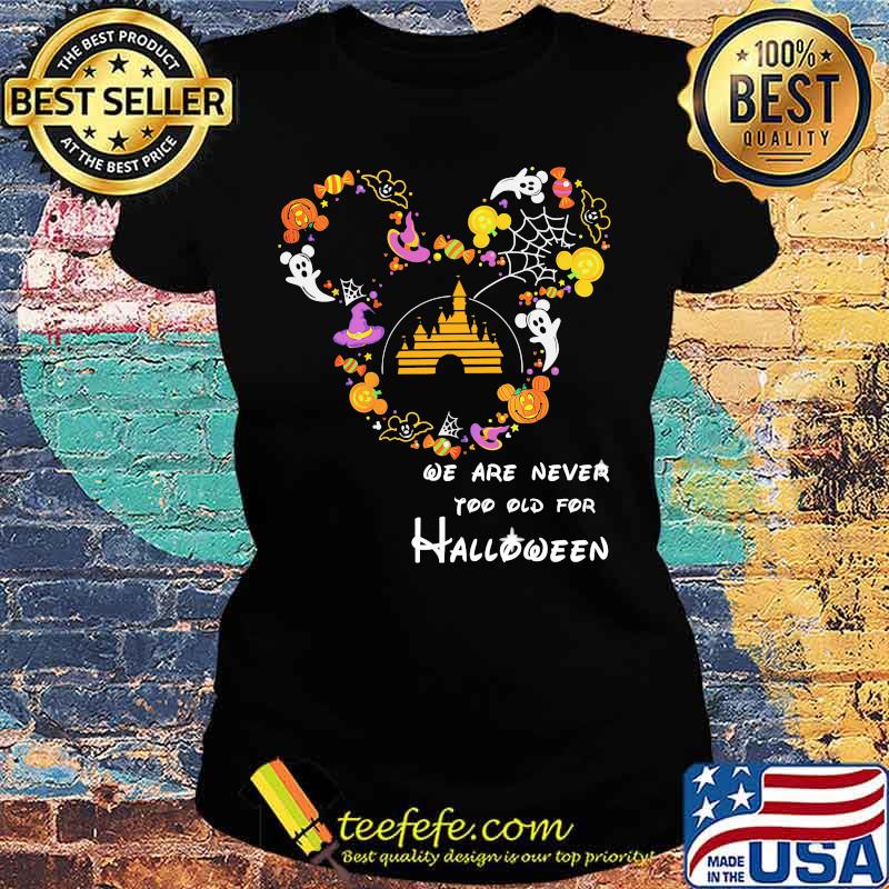 Mickey mouse we are never too old for halloween s Ladies tee Mickey mouse we are never too old for halloween s Ladies tee