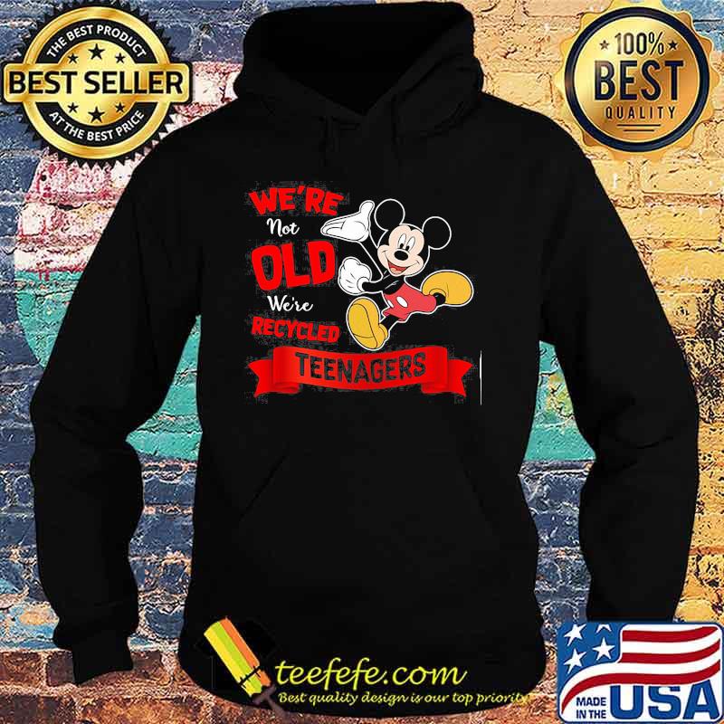 Mickey mouse we're not old we're recycled teeagers s Hoodie Mickey mouse we're not old we're recycled teeagers s Hoodie