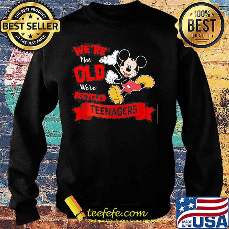 Mickey mouse we're not old we're recycled teeagers s Sweater Mickey mouse we're not old we're recycled teeagers s Sweater