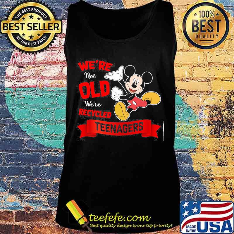Mickey mouse we're not old we're recycled teeagers s Tank top Mickey mouse we're not old we're recycled teeagers s Tank top
