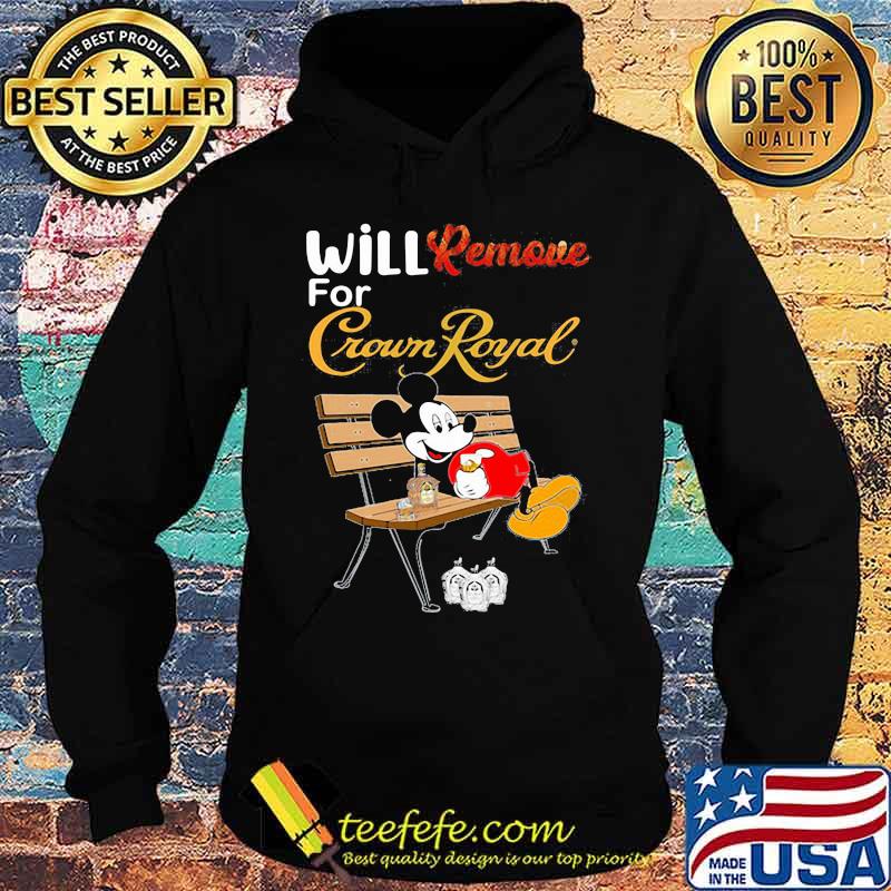 Mickey mouse will remove for crown royal s Hoodie Mickey mouse will remove for crown royal s Hoodie
