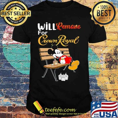 Mickey mouse will remove for crown royal shirt