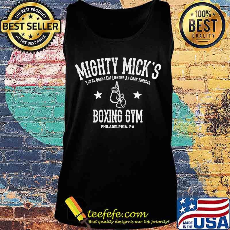 Mighty mick's you're gonna eat lightning and crap thunder boxing gym philadelphia pa s Tank top Mighty mick's you're gonna eat lightning and crap thunder boxing gym philadelphia pa s Tank top