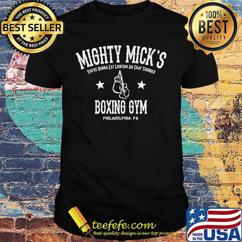 Mighty mick's you're gonna eat lightning and crap thunder boxing gym philadelphia pa shirt Mighty mick's you're gonna eat lightning and crap thunder boxing gym philadelphia pa shirt