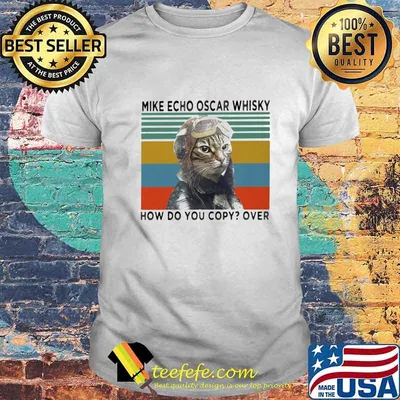 MIKE ECHO OSCAR WHISKY HOW DO YOU COPY OVER CAT VINTAGE RETRO SHIRT