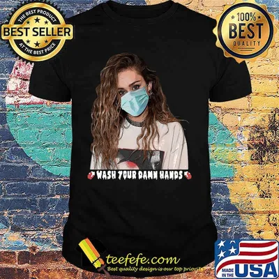Miley cyrus mask wash your damn hands shirt