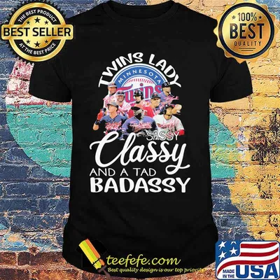Minnesota twins lady sassy classy and a tad badassy signatures shirt