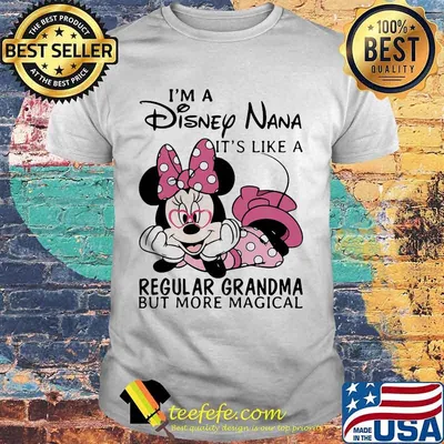 Minnie mouse i'm a disney nana it' like a regular grandma but more magical shirt